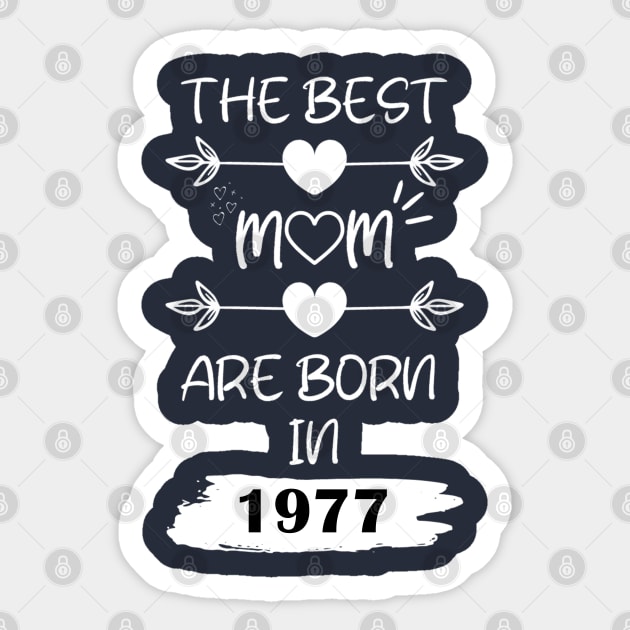 The Best Mom Are Born in 1977 Sticker by Teropong Kota